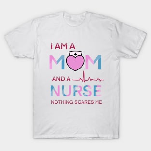 I am a mom and a nurse notning scares me T-Shirt